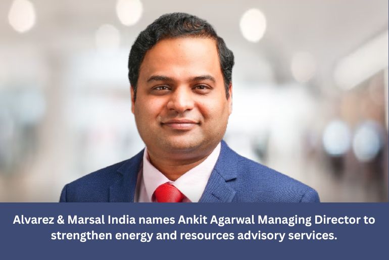 Alvarez & Marsal Appoints Ankit Agarwal to Lead Energy Sector Transformation in India
