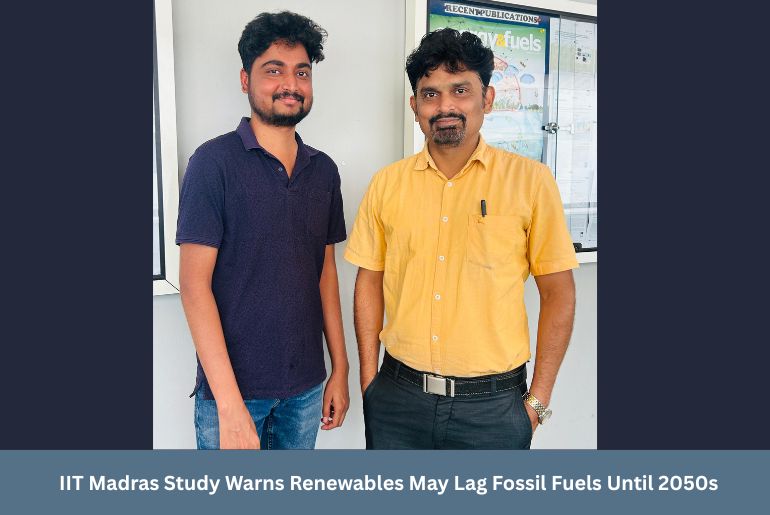 IIT Madras Study Warns Renewables May Lag Fossil Fuels Until 2050s