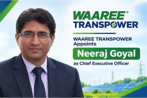 WAAREE TRANSPOWER Appoints Neeraj Goyal as Chief Executive Officer